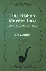 The Bishop Murder Case (a Philo Vance Detective Story) 