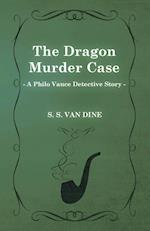 The Dragon Murder Case (a Philo Vance Detective Story)