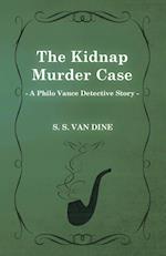 The Kidnap Murder Case (a Philo Vance Detective Story)