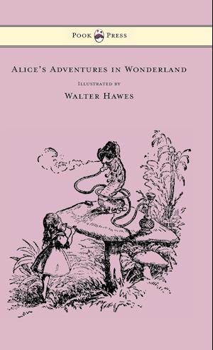 Alice's Adventures in Wonderland - Illustrated by Walter Hawes