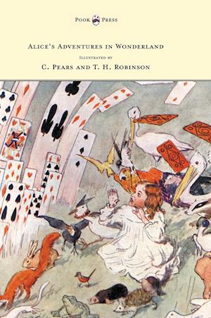 Alice's Adventures in Wonderland - Illustrated by T. H. Robinson & C. Pears