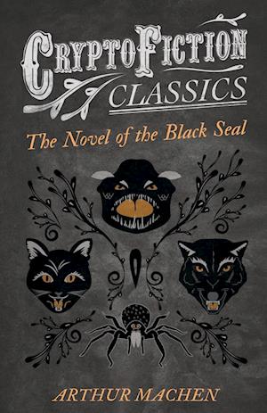 The Novel of the Black Seal (Cryptofiction Classics - Weird Tales of Strange Creatures)