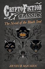 The Novel of the Black Seal (Cryptofiction Classics - Weird Tales of Strange Creatures)