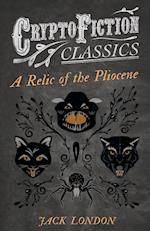 A Relic of the Pliocene (Cryptofiction Classics - Weird Tales of Strange Creatures)