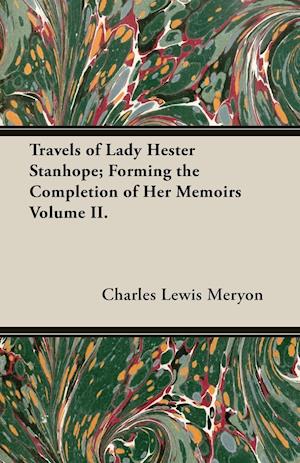 Travels of Lady Hester Stanhope; Forming the Completion of Her Memoirs Volume II.