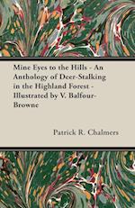 Mine Eyes to the Hills - An Anthology of Deer-Stalking in the Highland Forest - Illustrated by V. Balfour-Browne 