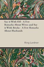 Say It with Oil - A Few Remarks about Wives and Say It with Bricks - A Few Remarks about Husbands