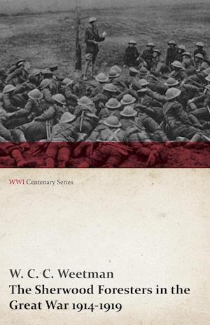 The Sherwood Foresters in the Great War 1914-1919 (WWI Centenary Series)