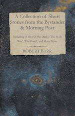 A Collection of Short Stories from the Bystander & Morning Post - Including 'a Shot in the Dark', 'The Holy War', 'The Pond', and Many More 