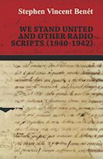 We Stand United and Other Radio Scripts (1940-1942)