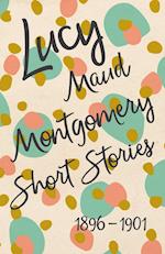 Lucy Maud Montgomery Short Stories, 1896 to 1901