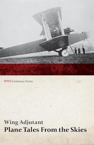 Plane Tales from the Skies (WWI Centenary Series)
