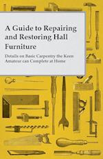 A Guide to Repairing and Restoring Hall Furniture - Details on Basic Carpentry the Keen Amateur can Complete at Home