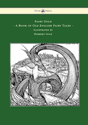 Fairy Gold - A Book of Old English Fairy Tales - Illustrated by Herbert Cole