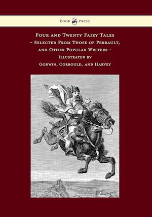 Four and Twenty Fairy Tales, Selected From Those of Perrault, and Other Popular Writers - Illustrated by Godwin, Corbould, and Harvey