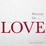 Writers on... Love (A Book of Quotes, Poems and Literary Reflections)