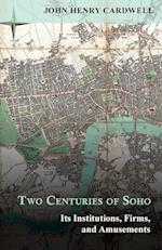 Two Centuries of Soho - Its Institutions, Firms, and Amusements