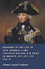 Memoirs of the Life of Vice-Admiral Lord Viscount Nelson, K.B. Duke of Bronté, Etc. Etc. Etc. Vol. II. 