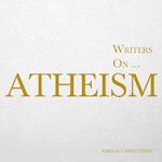Writers on... Atheism (A Book of Quotations, Poems and Literary Reflections)