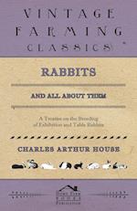 Rabbits and All About Them - A Treatise on the Breeding of Exhibition and Table Rabbits