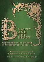 Beauty and the Beast - And Other Tales of Love in Unexpected Places (Origins of Fairy Tales from Around the World)