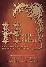 Hansel and Gretel - And Other Siblings Forsaken in Forests (Origins of Fairy Tales from Around the World)