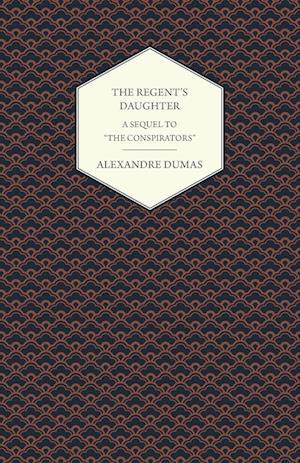 The Regent's Daughter - A Sequel to "The Conspirators"