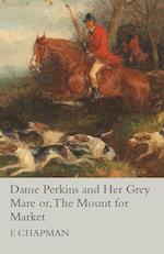 Dame Perkins and Her Grey Mare or, The Mount for Market