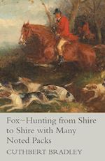 Fox-Hunting from Shire to Shire with Many Noted Packs