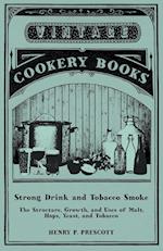 Strong Drink and Tobacco Smoke - The Structure, Growth, and Uses of Malt, Hops, Yeast, and Tobacco