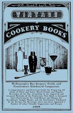 McDonough's Bar-Keepers' Guide and Gentlemen's Sideboard Companion - A Comprehensive and Practical Guide for Preparing all Kinds of Plain and Fancy Mixed Drinks and Popular Beverages of the Day According to the Approved and Accepted Methods of the Profess
