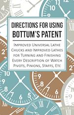 Directions for Using Bottum's Patent Improved Universal Lathe Chucks and Improved Lathes for Turning and Finishing Every Description of Watch Pivots, Pinions, Staffs, Etc