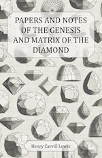 Papers and Notes of the Genesis and Matrix of the Diamond