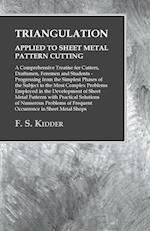 Triangulation - Applied to Sheet Metal Pattern Cutting - A Comprehensive Treatise for Cutters, Draftsmen, Foremen and Students - Progressing from the Simplest Phases of the Subject to the Most Complex Problems Employed in the Development of Sheet Metal Pa