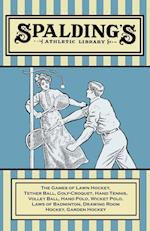 Spalding's Athletic Library - The Games of Lawn Hockey, Tether Ball, Golf-Croquet, Hand Tennis, Volley Ball, Hand Polo, Wicket Polo, Laws of Badminton, Drawing Room Hockey, Garden Hockey