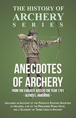 Anecdotes of Archery - From The Earliest Ages to the Year 1791 - Including an Account of the Principle Existing Societies of Archers, Life of the Renowned Robin Hood, and a Glossary of Terms Used in Archery (History of Archery Series)