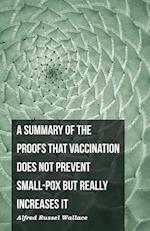 A Summary of the Proofs that Vaccination Does Not Prevent Small-pox but Really Increases It