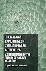 The Malayan Papilionidæ or Swallow-tailed Butterflies, as Illustrative of the Theory of Natural Selection