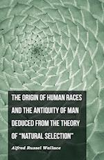 The Origin of Human Races and the Antiquity of Man Deduced From the Theory of "Natural Selection"