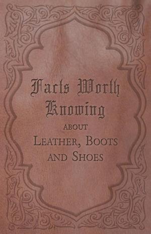 Facts Worth Knowing about Leather, Boots and Shoes