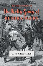 Chomley, C: True Story of The Kelly Gang of Bushrangers