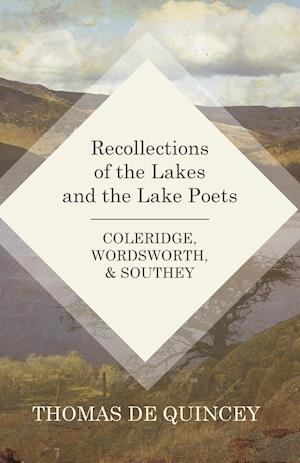 Recollections of the Lakes and the Lake Poets - Coleridge, Wordsworth, and Southey