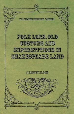 Folk Lore, Old Customs and Superstitions in Shakespeare Land