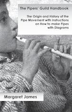 The Pipers' Guild Handbook - The Origin and History of the Pipe Movement with Instructions on How to make Pipes with Diagrams