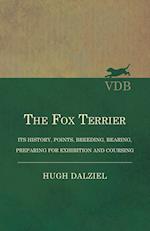 The Fox Terrier - Its History, Points, Breeding, Rearing, Preparing for Exhibition and Coursing