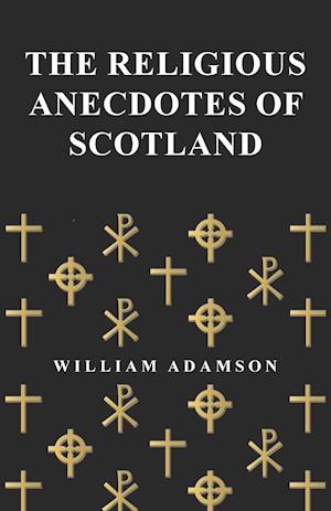 The Religious Anecdotes of Scotland