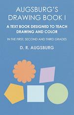 Augsburg's Drawing Book I -  A Text Book Designed to Teach Drawing and Color in the First, Second and Third Grades