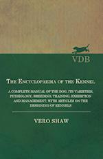 The Encyclopaedia of the Kennel - A Complete Manual of the Dog, its Varieties, Physiology, Breeding, Training, Exhibition and Management, with Articles on the Designing of Kennels