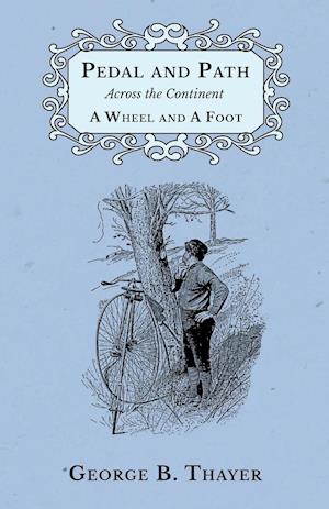 Pedal and Path Across the Continent A Wheel and A Foot