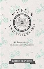 Wheels and Wheeling - An Indispensable Handbook for Cyclists
